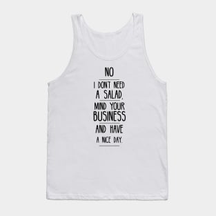 No I don't need a salad, mind your business and have a nice day Tank Top